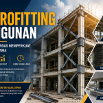 Retrofitting Bangunan: Strategi Cerdas Memperkuat Konstruksi Lama
